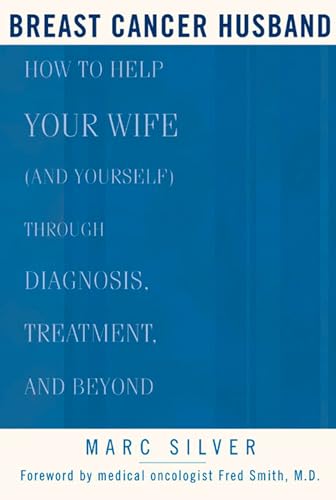 Breast Cancer Husband: How to Help Your Wife (and Yourself) during Diagnosis, Treatment and Beyond von Rodale